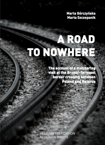 A road to nowhere. The account of a monitoring visit at the Brześć-Terespol border crossing between Poland and Belarus