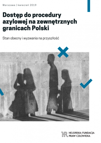 Dostęp do procedury azylowej na zewnętrznych granicach Polski. Stan obecny i wyzwania na przyszłość
